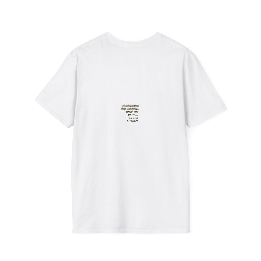 Samurai Chef T-Shirt — "The Samurai Has No Goal, Only The Path... To The Kitchen"