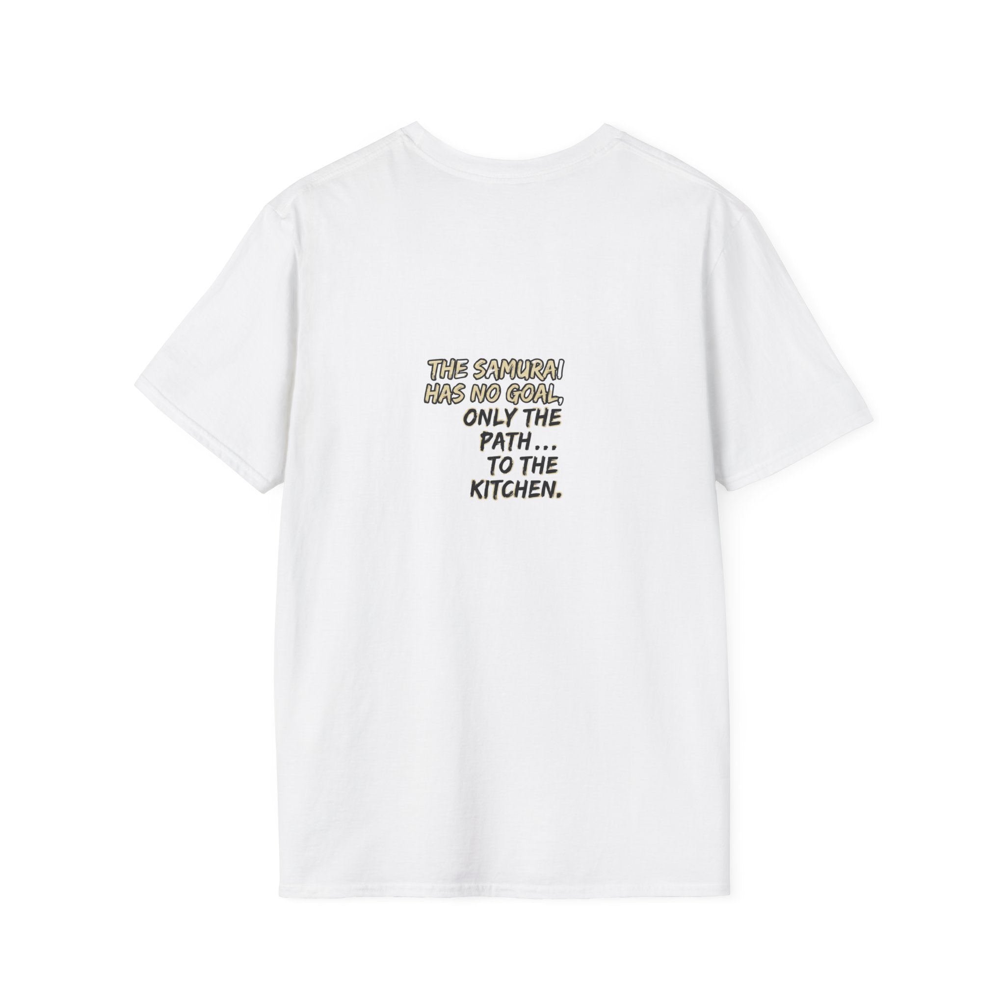 Samurai Chef T-Shirt — "The Samurai Has No Goal, Only The Path... To The Kitchen"